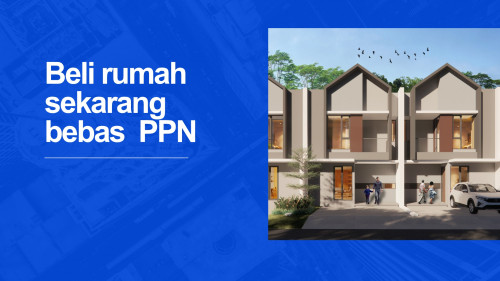 Insentive  PPN DTP 100% Di Perpanjang, Peluang Membeli Rumah Baru Bebas Pajak Hingga Rp 5 Miliar